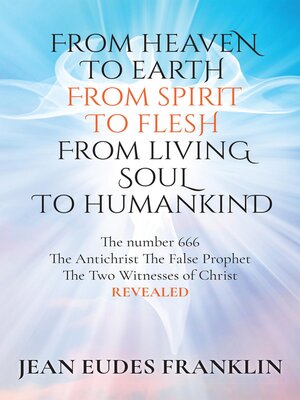 cover image of From Heaven to Earth From Spirit to Flesh From Living Soul to Humankind